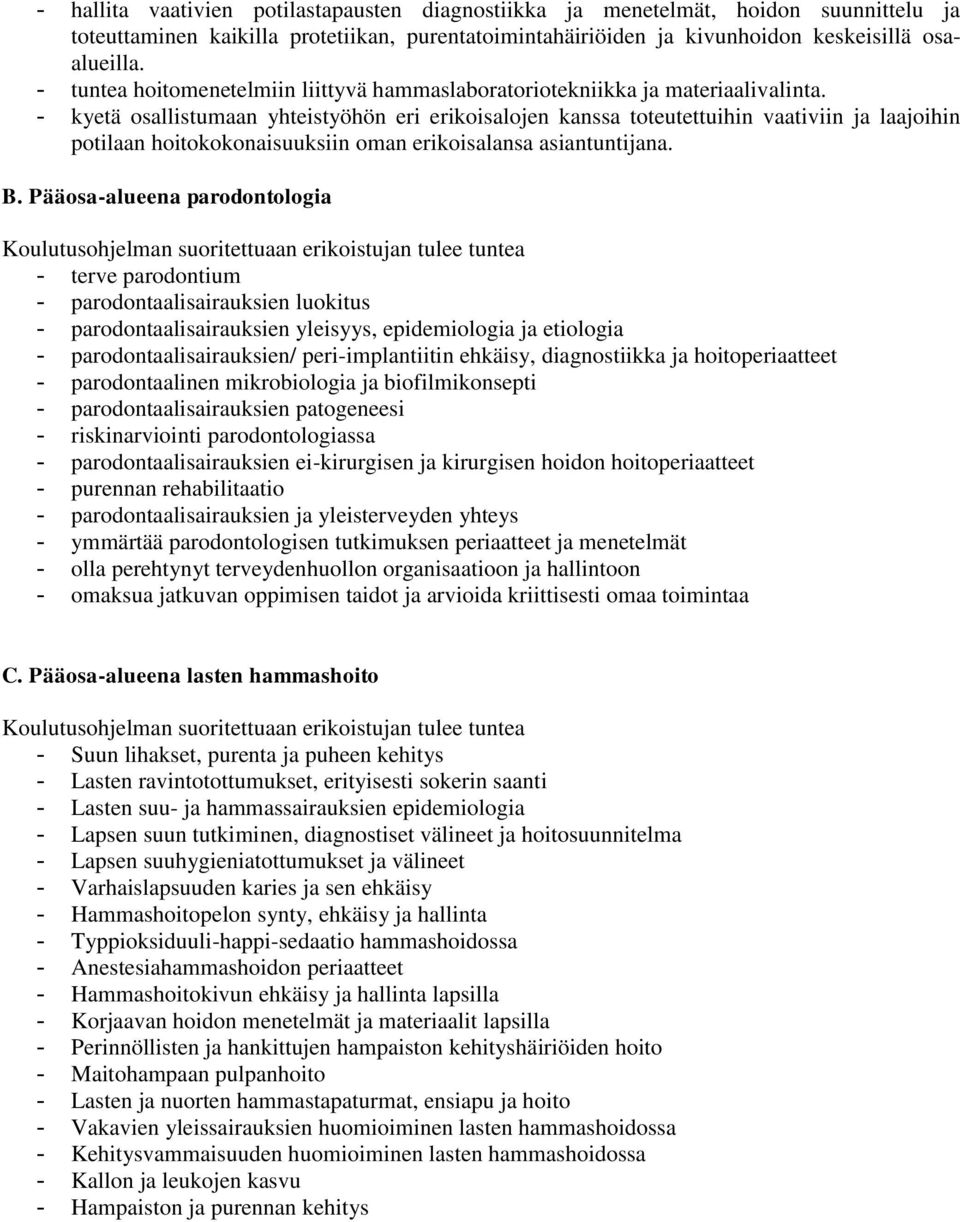 - kyetä osallistumaan yhteistyöhön eri erikoisalojen kanssa toteutettuihin vaativiin ja laajoihin potilaan hoitokokonaisuuksiin oman erikoisalansa asiantuntijana. B.