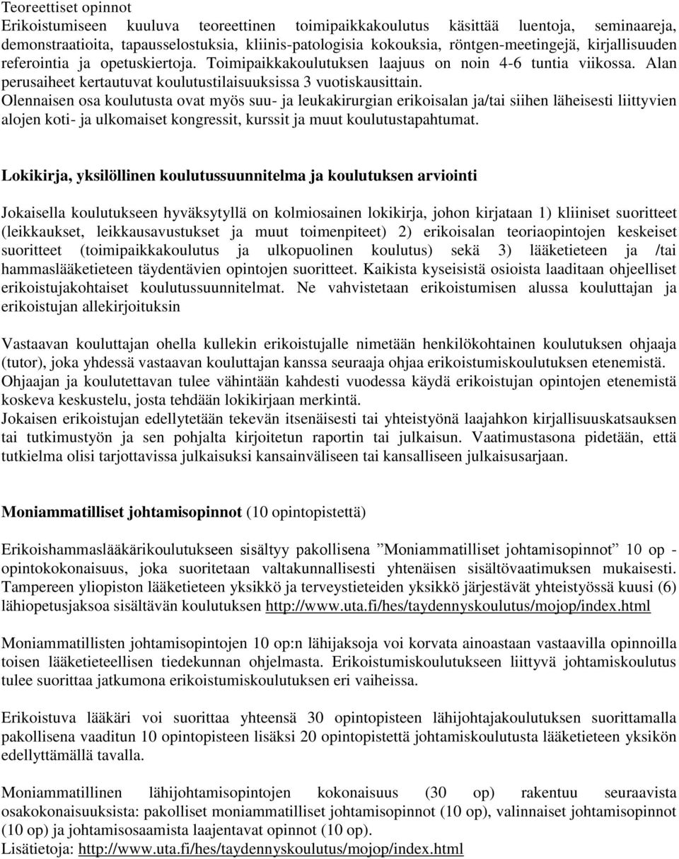 Olennaisen osa koulutusta ovat myös suu- ja leukakirurgian erikoisalan ja/tai siihen läheisesti liittyvien alojen koti- ja ulkomaiset kongressit, kurssit ja muut koulutustapahtumat.