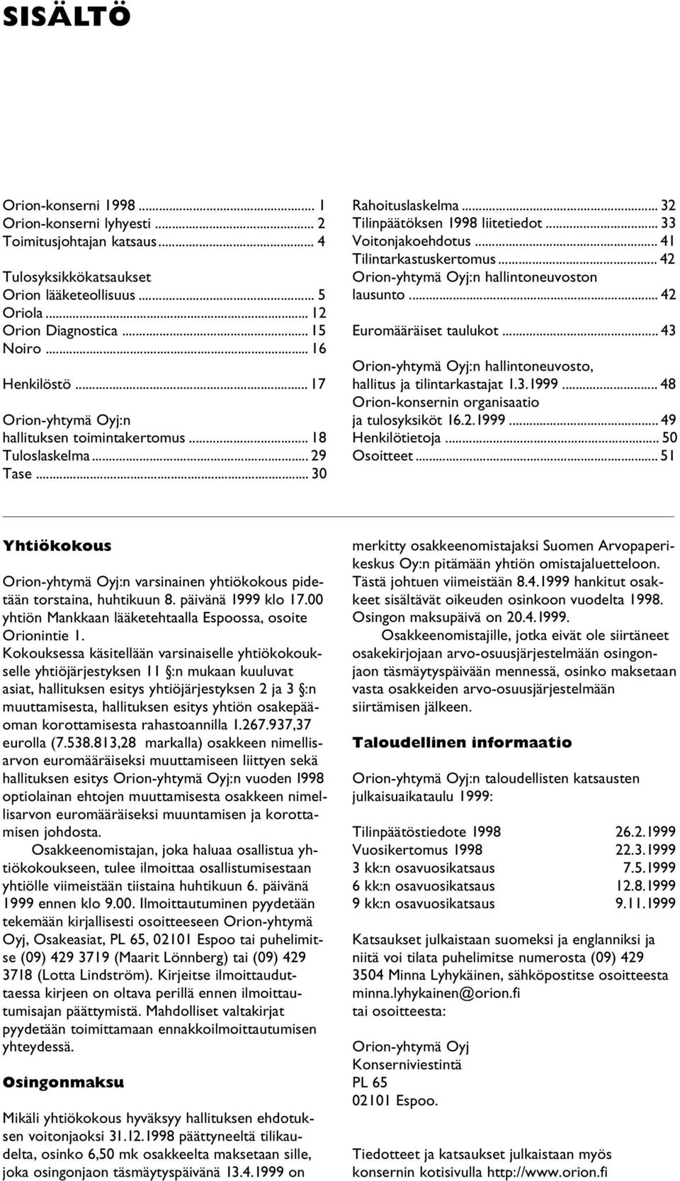 .. 42 Orion-yhtymä Oyj:n hallintoneuvoston lausunto... 42 Euromääräiset taulukot... 43 Orion-yhtymä Oyj:n hallintoneuvosto, hallitus ja tilintarkastajat 1.3.1999.