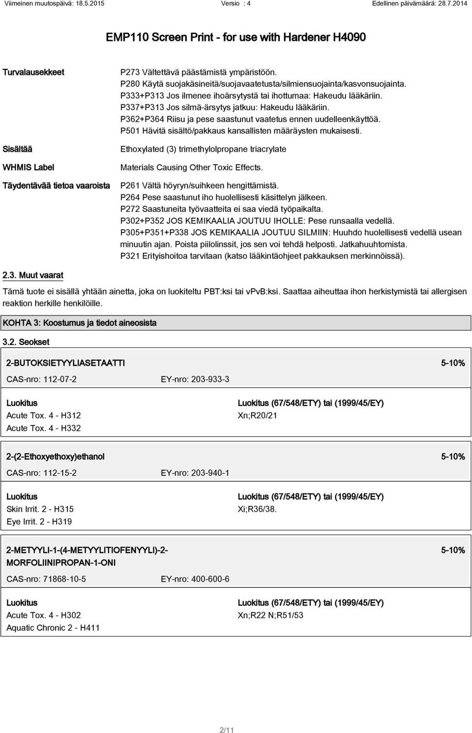 P501 Hävitä sisältö/pakkaus kansallisten määräysten mukaisesti. Ethoxylated (3) trimethylolpropane triacrylate Materials Causing Other Toxic Effects. P261 Vältä höyryn/suihkeen hengittämistä.