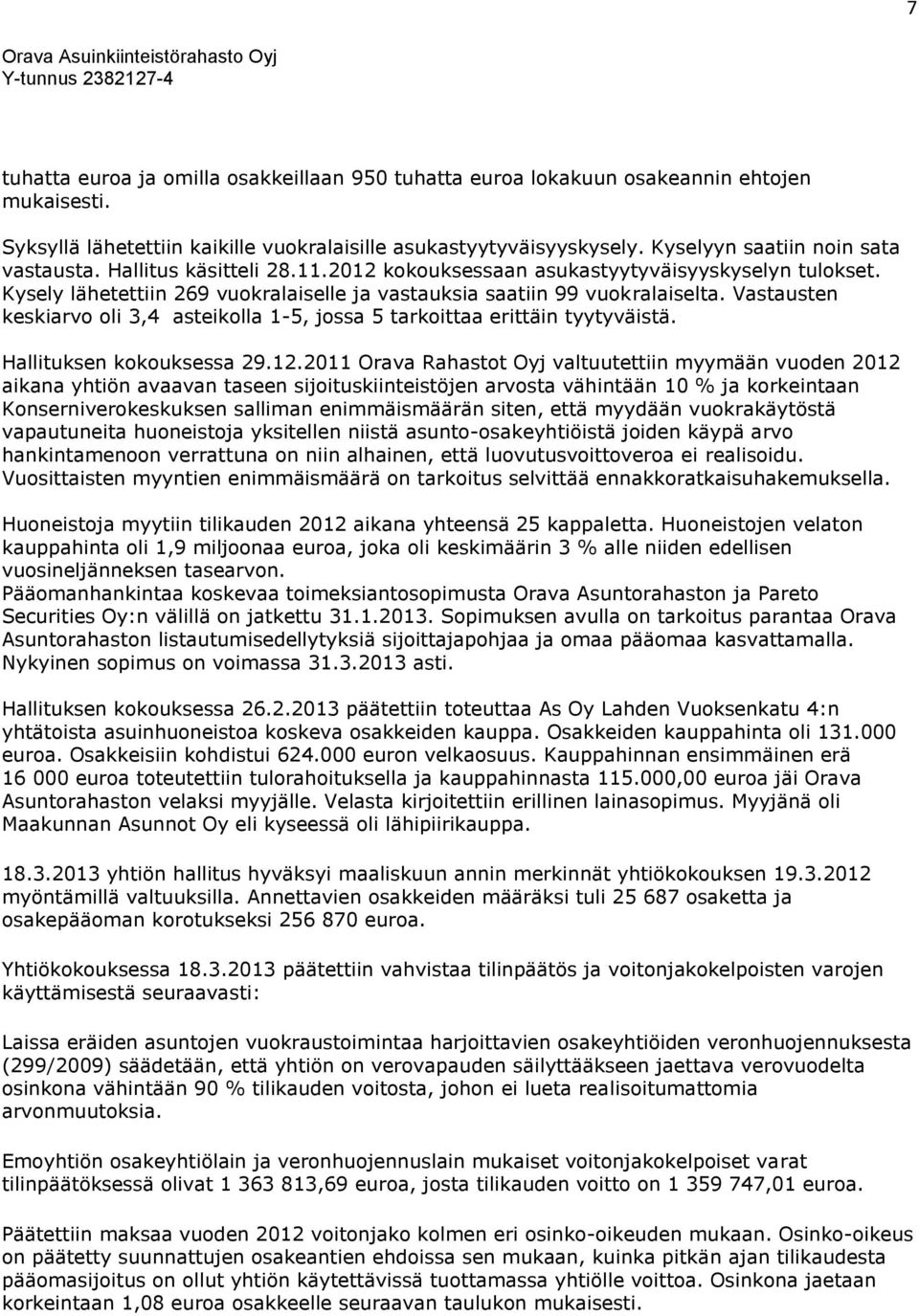 Vastausten keskiarvo oli 3,4 asteikolla 1-5, jossa 5 tarkoittaa erittäin tyytyväistä. Hallituksen kokouksessa 29.12.