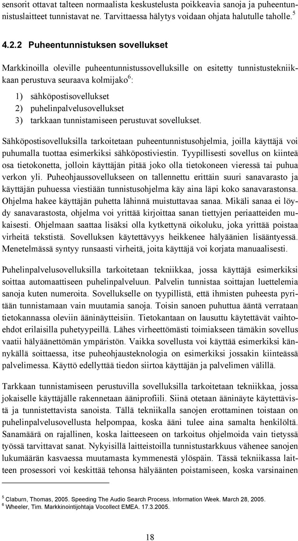 puhelinpalvelusovellukset 3) tarkkaan tunnistamiseen perustuvat sovellukset.