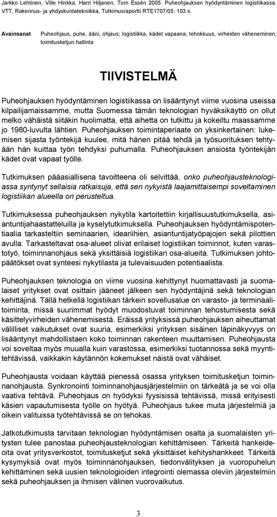 viime vuosina useissa kilpailijamaissamme, mutta Suomessa tämän teknologian hyväksikäyttö on ollut melko vähäistä siitäkin huolimatta, että aihetta on tutkittu ja kokeiltu maassamme jo 1980-luvulta