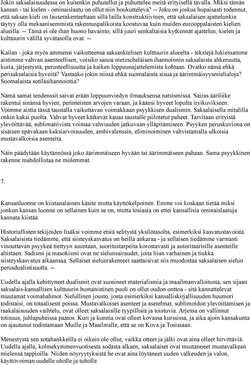 kuin muiden eurooppalaisten kielien alueilla. -- Tämä ei ole ihan huono havainto, sillä juuri senkaltaisia kytkennät ajattelun, kielen ja kulttuurin välillä syvätasolla ovat.