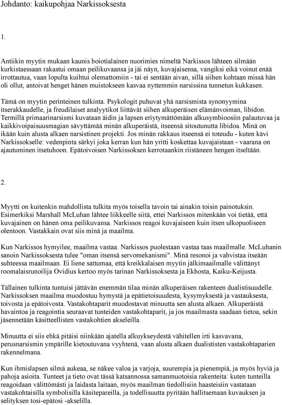 vaan lopulta kuihtui olemattomiin - tai ei sentään aivan, sillä siihen kohtaan missä hän oli ollut, antoivat henget hänen muistokseen kasvaa nyttemmin narsissina tunnetun kukkasen.