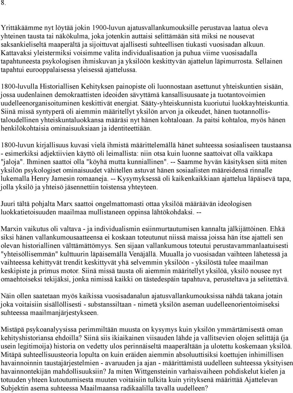 Kattavaksi yleistermiksi voisimme valita individualisaation ja puhua viime vuosisadalla tapahtuneesta psykologisen ihmiskuvan ja yksilöön keskittyvän ajattelun läpimurrosta.