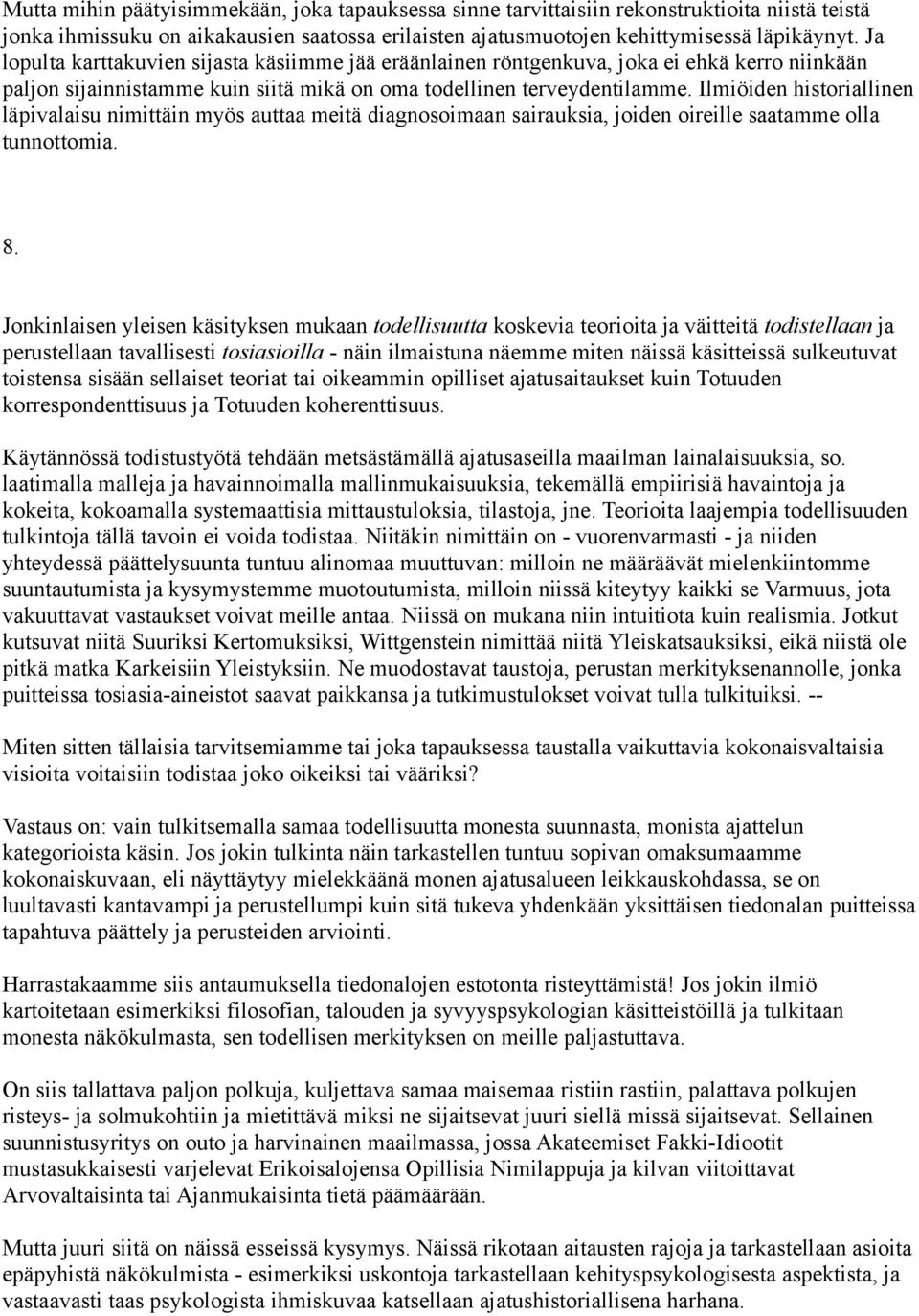 Ilmiöiden historiallinen läpivalaisu nimittäin myös auttaa meitä diagnosoimaan sairauksia, joiden oireille saatamme olla tunnottomia. 8.