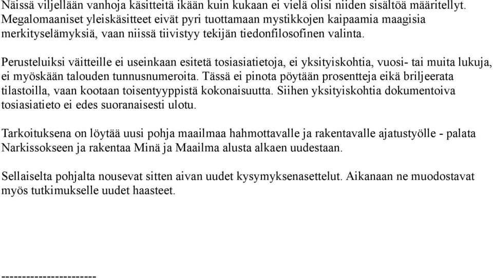 Perusteluiksi väitteille ei useinkaan esitetä tosiasiatietoja, ei yksityiskohtia, vuosi- tai muita lukuja, ei myöskään talouden tunnusnumeroita.