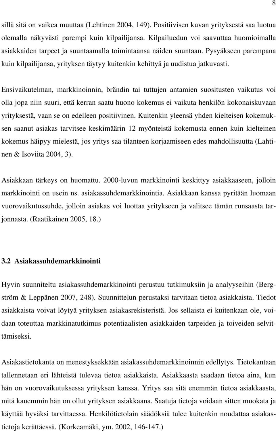 Pysyäkseen parempana kuin kilpailijansa, yrityksen täytyy kuitenkin kehittyä ja uudistua jatkuvasti.