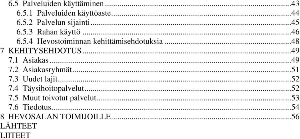 ..49 7.1 Asiakas...49 7.2 Asiakasryhmät...51 7.3 Uudet lajit...52 7.4 Täysihoitopalvelut.