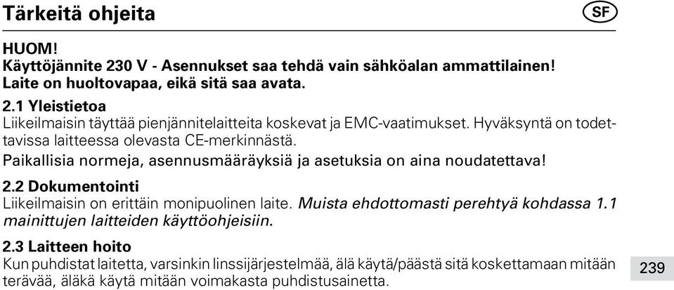 2 Dokumentointi Liikeilmaisin on erittäin monipuolinen laite. Muista ehdottomasti perehtyä kohdassa 1.1 mainittujen laitteiden käyttöohjeisiin. 2.