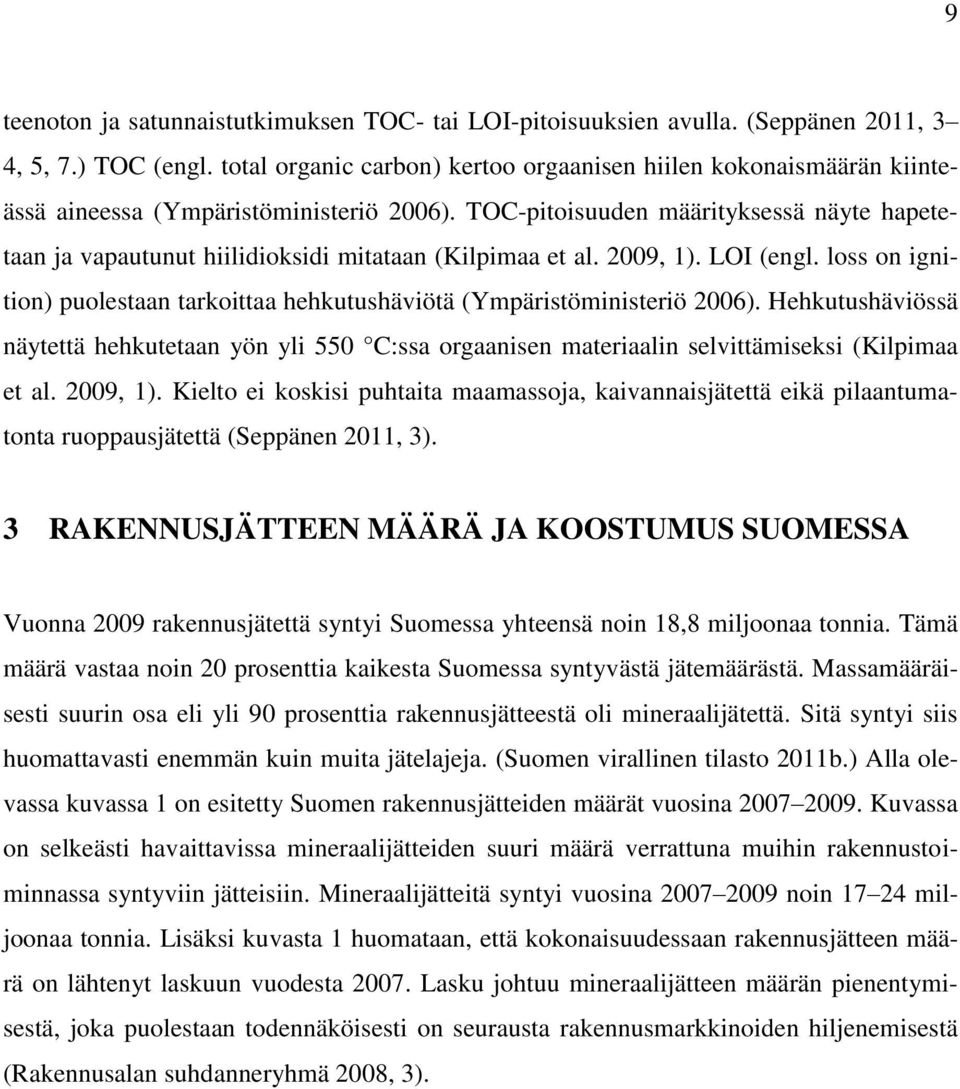 TOC-pitoisuuden määrityksessä näyte hapetetaan ja vapautunut hiilidioksidi mitataan (Kilpimaa et al. 2009, 1). LOI (engl.