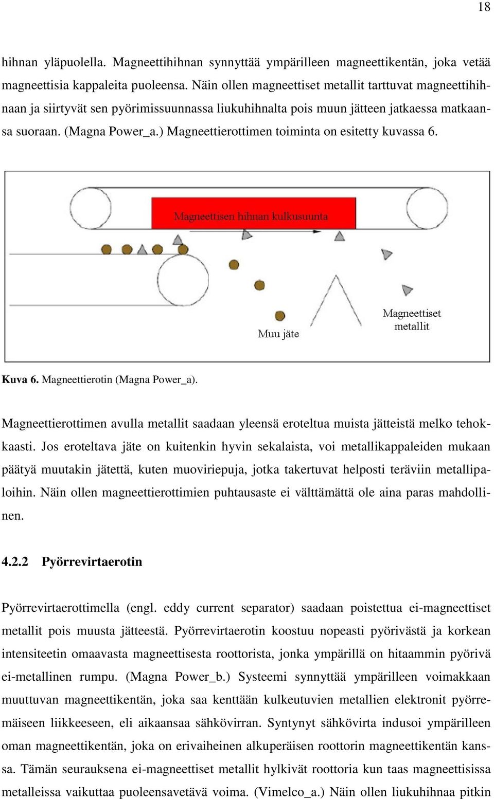 ) Magneettierottimen toiminta on esitetty kuvassa 6. Kuva 6. Magneettierotin (Magna Power_a). Magneettierottimen avulla metallit saadaan yleensä eroteltua muista jätteistä melko tehokkaasti.