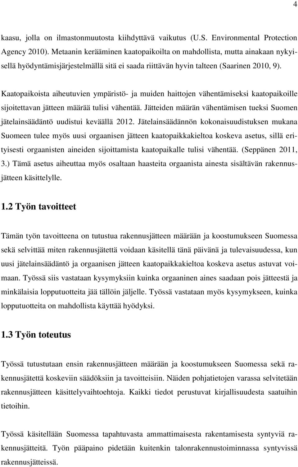 Kaatopaikoista aiheutuvien ympäristö- ja muiden haittojen vähentämiseksi kaatopaikoille sijoitettavan jätteen määrää tulisi vähentää.