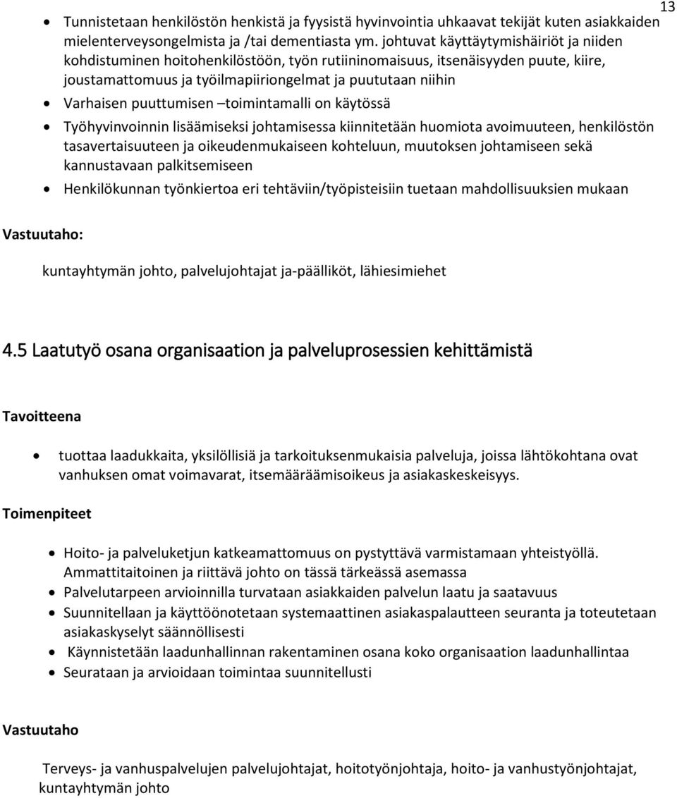 puuttumisen toimintamalli on käytössä Työhyvinvoinnin lisäämiseksi johtamisessa kiinnitetään huomiota avoimuuteen, henkilöstön tasavertaisuuteen ja oikeudenmukaiseen kohteluun, muutoksen johtamiseen