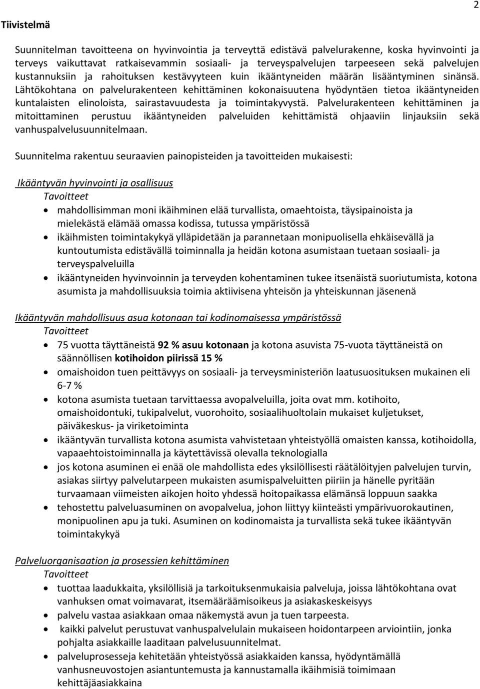 Lähtökohtana on palvelurakenteen kehittäminen kokonaisuutena hyödyntäen tietoa ikääntyneiden kuntalaisten elinoloista, sairastavuudesta ja toimintakyvystä.