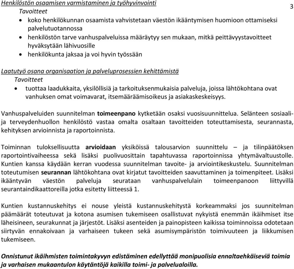 Tavoitteet tuottaa laadukkaita, yksilöllisiä ja tarkoituksenmukaisia palveluja, joissa lähtökohtana ovat vanhuksen omat voimavarat, itsemääräämisoikeus ja asiakaskeskeisyys.