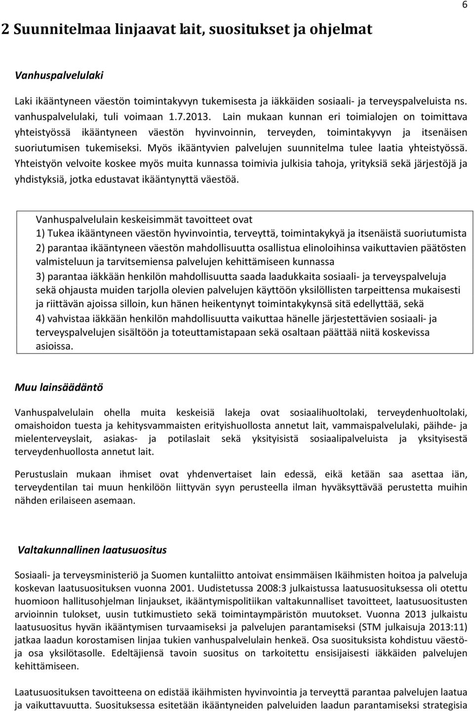 Lain mukaan kunnan eri toimialojen on toimittava yhteistyössä ikääntyneen väestön hyvinvoinnin, terveyden, toimintakyvyn ja itsenäisen suoriutumisen tukemiseksi.