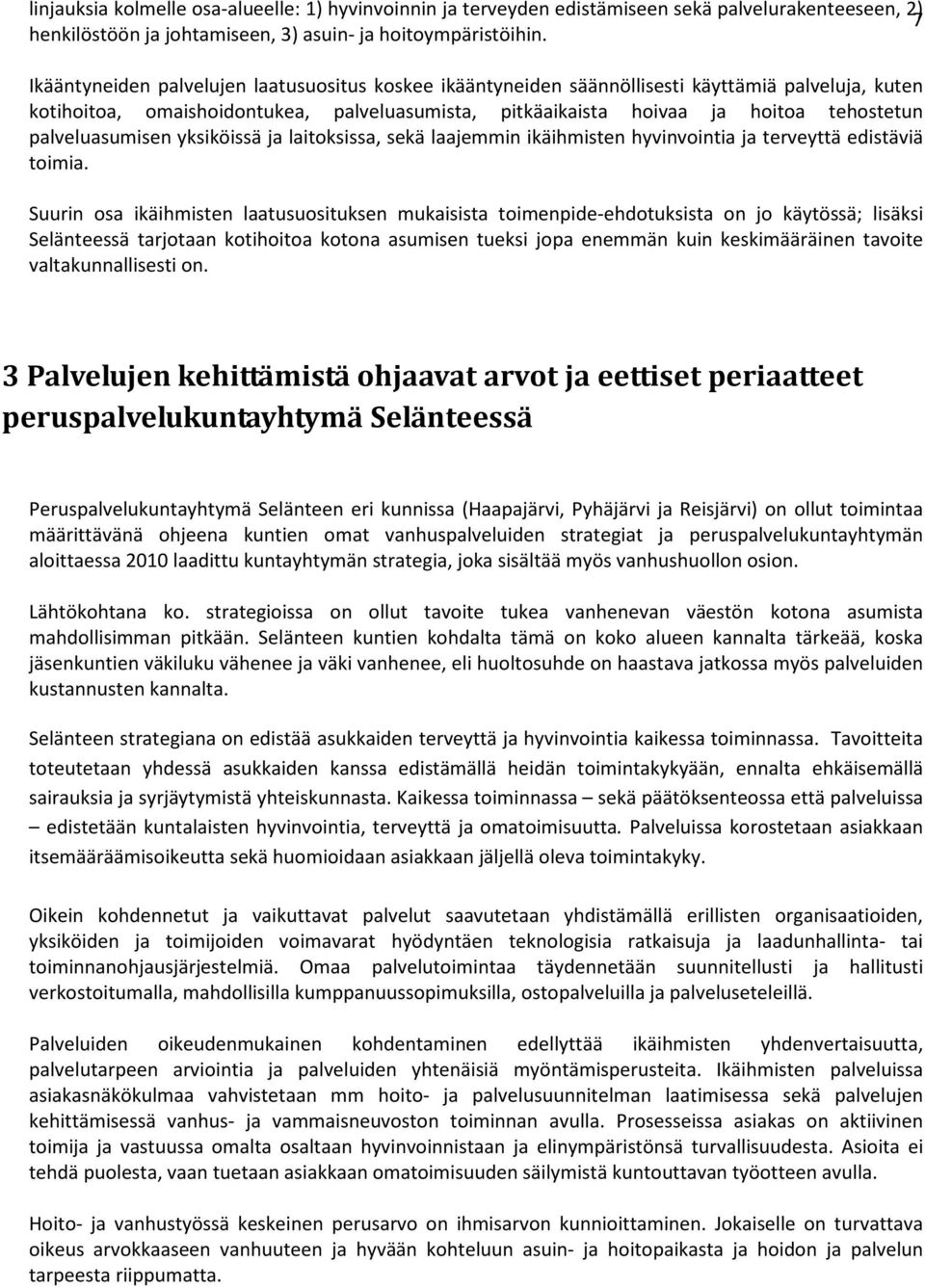 palveluasumisen yksiköissä ja laitoksissa, sekä laajemmin ikäihmisten hyvinvointia ja terveyttä edistäviä toimia.