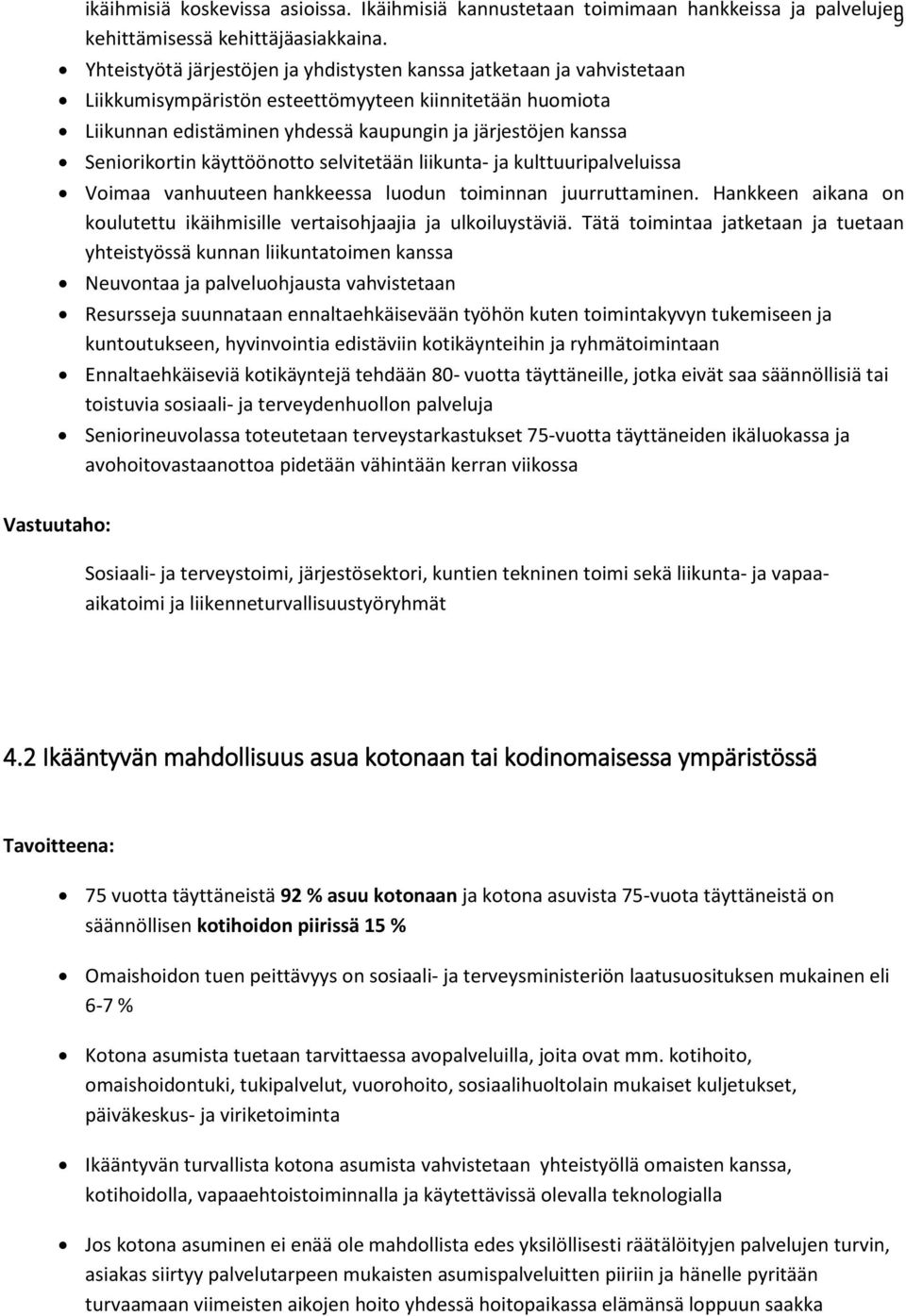 Seniorikortin käyttöönotto selvitetään liikunta- ja kulttuuripalveluissa Voimaa vanhuuteen hankkeessa luodun toiminnan juurruttaminen.