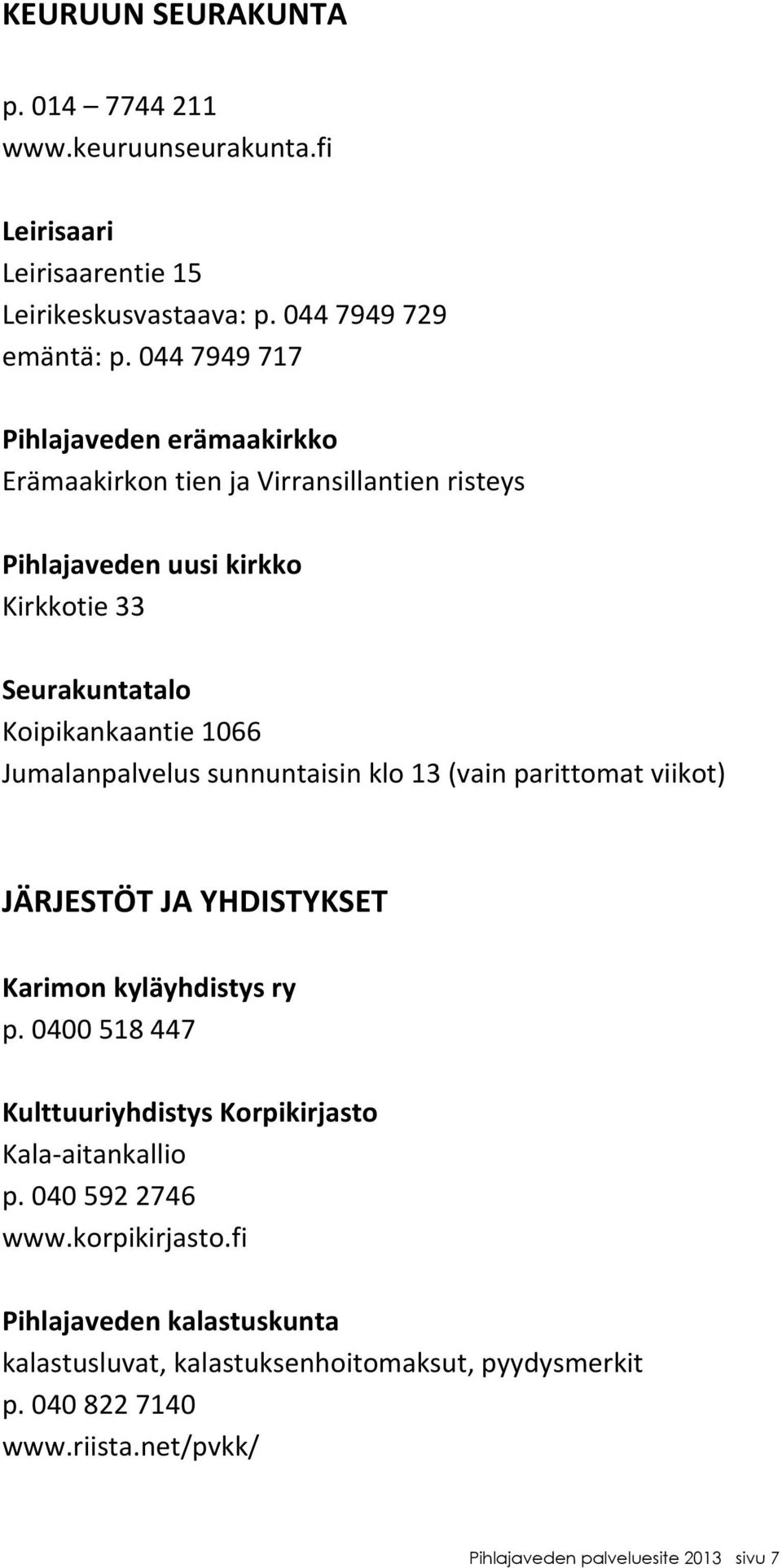 Jumalanpalvelussunnuntaisinklo13(vainparittomatviikot) JÄRJESTÖTJAYHDISTYKSET Karimonkyläyhdistysry p.