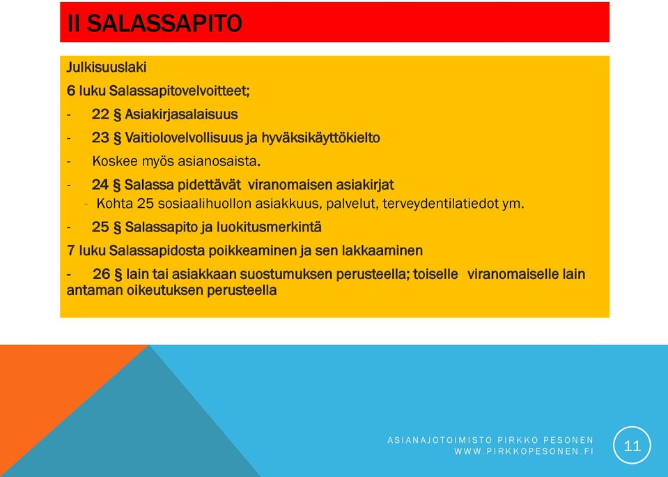 - 24 Salassa pidettävät viranomaisen asiakirjat - Kohta 25 sosiaalihuollon asiakkuus, palvelut, terveydentilatiedot ym.