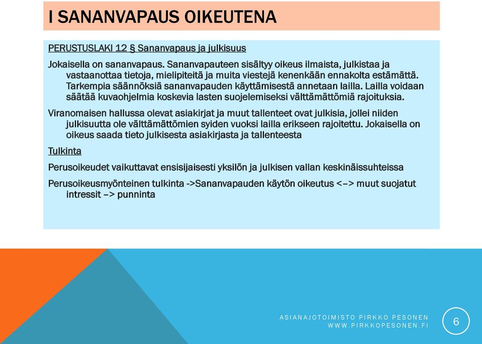 Tarkempia säännöksiä sananvapauden käyttämisestä annetaan lailla. Lailla voidaan säätää kuvaohjelmia koskevia lasten suojelemiseksi välttämättömiä rajoituksia.