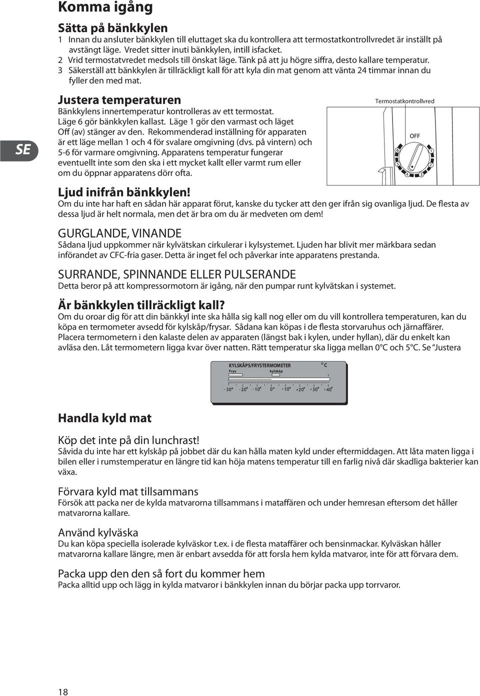 3 Säkerställ att bänkkylen är tillräckligt kall för att kyla din mat genom att vänta 24 timmar innan du fyller den med mat.