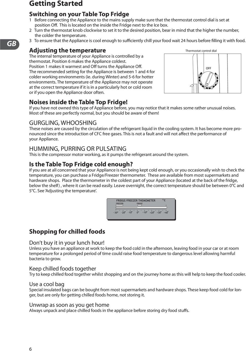 2 Turn the thermostat knob clockwise to set it to the desired position, bear in mind that the higher the number, the colder the temperature.