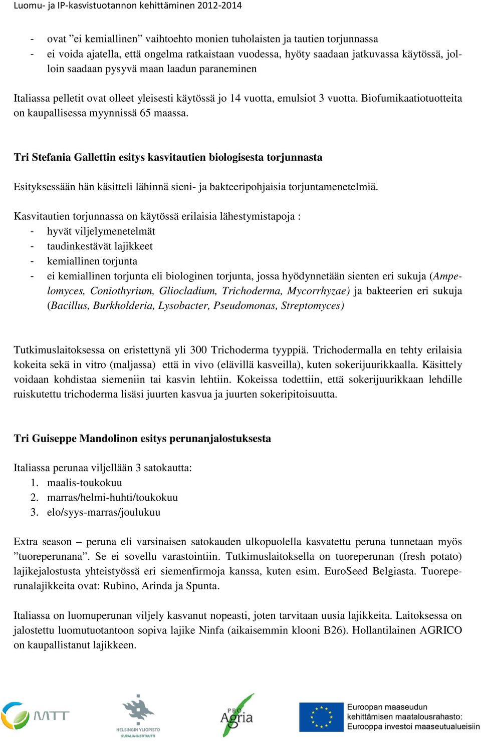 Tri Stefania Gallettin esitys kasvitautien biologisesta torjunnasta Esityksessään hän käsitteli lähinnä sieni- ja bakteeripohjaisia torjuntamenetelmiä.