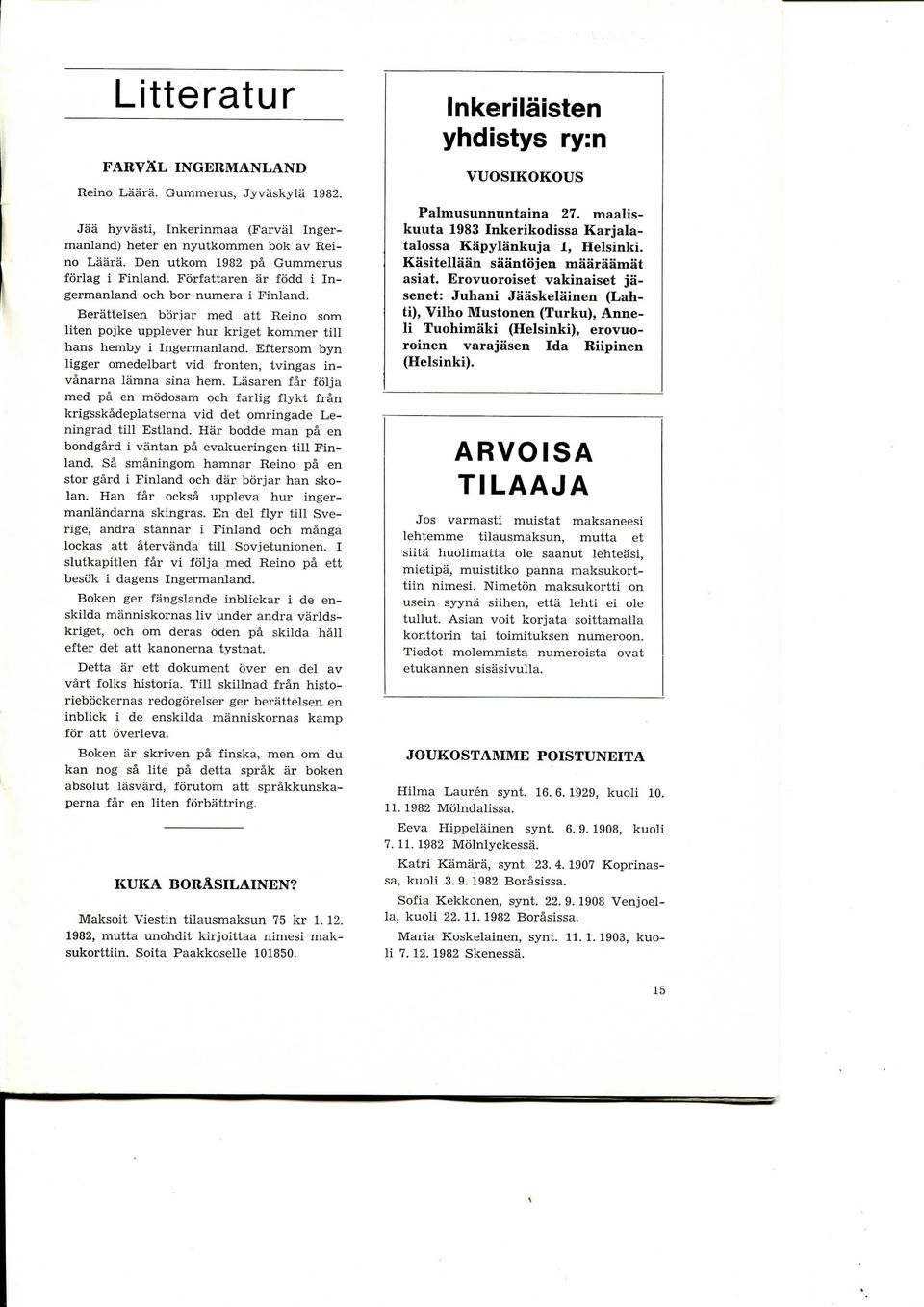 Eftersom byn ligger omedelbart vid fronten, tvingas invanarna lamna sina hem. Lasaren far folja med pa en modosam och farlig flykt fran krigsskadeplatserna vid det omringade Leningrad till Estland.