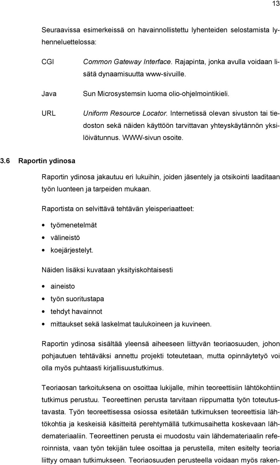 3.6 Raportin ydinosa Raportin ydinosa jakautuu eri lukuihin, joiden jäsentely ja otsikointi laaditaan työn luonteen ja tarpeiden mukaan.