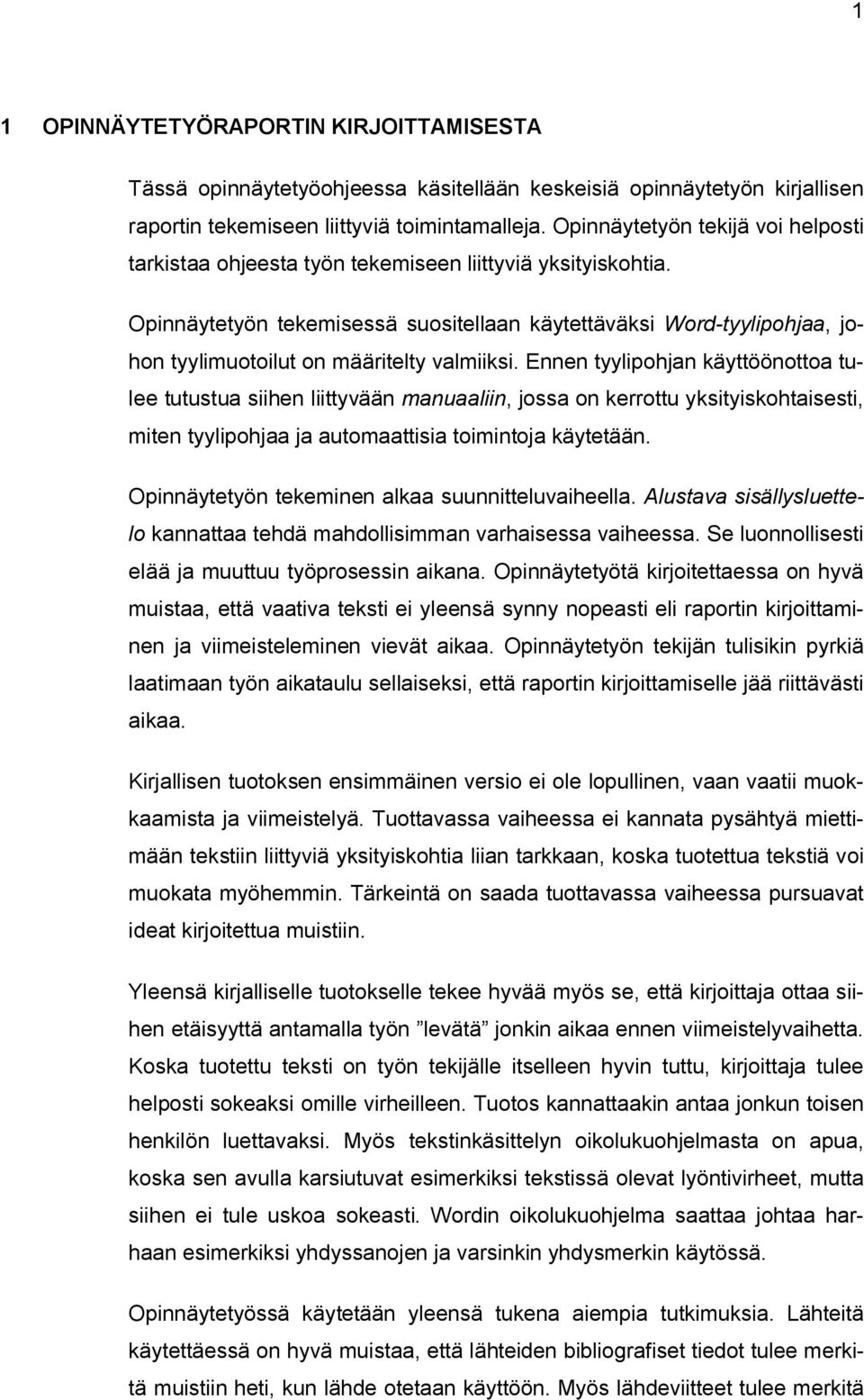 Opinnäytetyön tekemisessä suositellaan käytettäväksi Word-tyylipohjaa, johon tyylimuotoilut on määritelty valmiiksi.