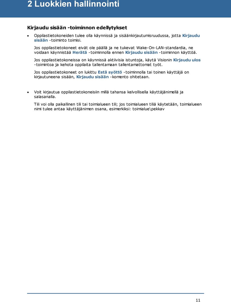 Jos oppilastietokoneissa on käynnissä aktiivisia istuntoja, käytä Visionin Kirjaudu ulos -toimintoa ja kehota oppilaita tallentamaan tallentamattomat työt.