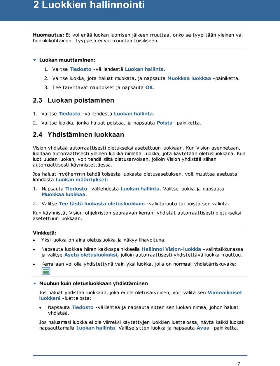 Valitse Tiedosto -välilehdestä Luokan hallinta. 2. Valitse luokka, jonka haluat poistaa, ja napsauta Poista -painiketta. 2.4 Yhdistäminen luokkaan Vision yhdistää automaattisesti oletukseksi asetettuun luokkaan.