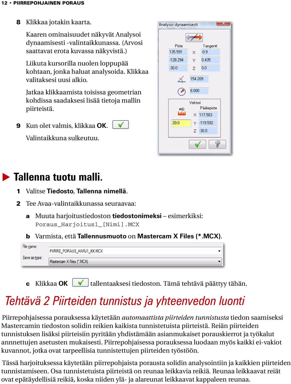 9 Kun olet valmis, klikkaa OK. Valintaikkuna sulkeutuu. Tallenna tuotu malli. 1 Valitse Tiedosto, Tallenna nimellä.