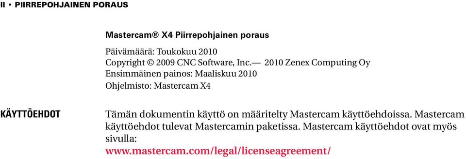 2010 Zenex Computing Oy Ensimmäinen painos: Maaliskuu 2010 Ohjelmisto: Mastercam X4 KÄYTTÖEHDOT Tämän