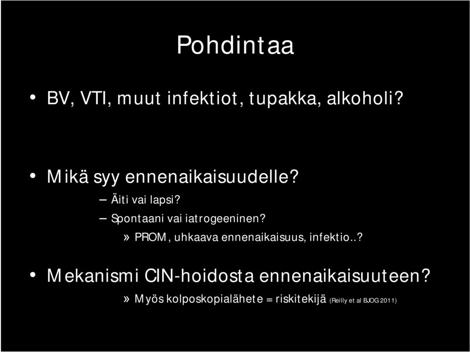 Spontaani vai iatrogeeninen?» PROM, uhkaava ennenaikaisuus, infektio.