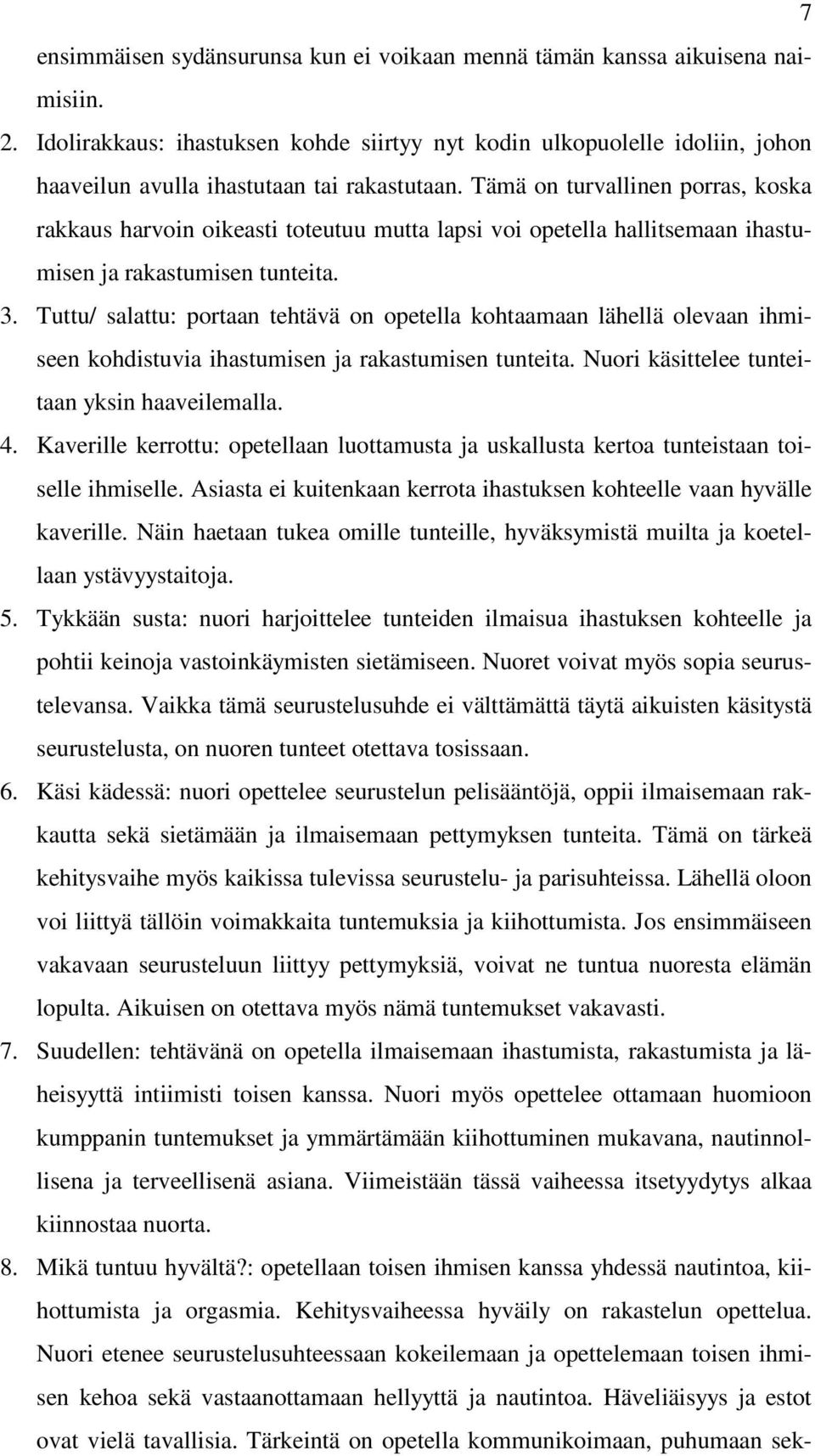 Tämä on turvallinen porras, koska rakkaus harvoin oikeasti toteutuu mutta lapsi voi opetella hallitsemaan ihastumisen ja rakastumisen tunteita. 3.