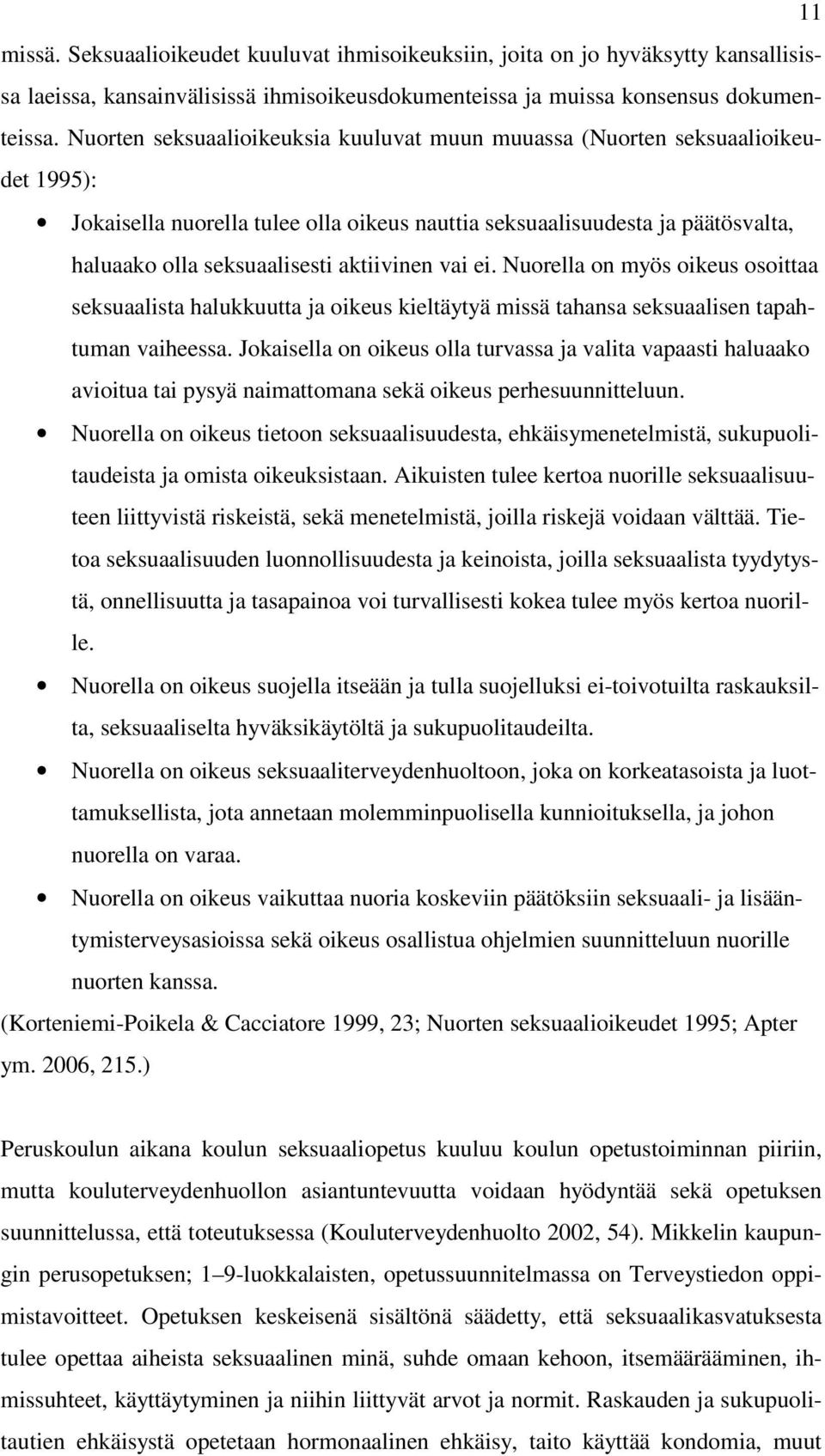 aktiivinen vai ei. Nuorella on myös oikeus osoittaa seksuaalista halukkuutta ja oikeus kieltäytyä missä tahansa seksuaalisen tapahtuman vaiheessa.