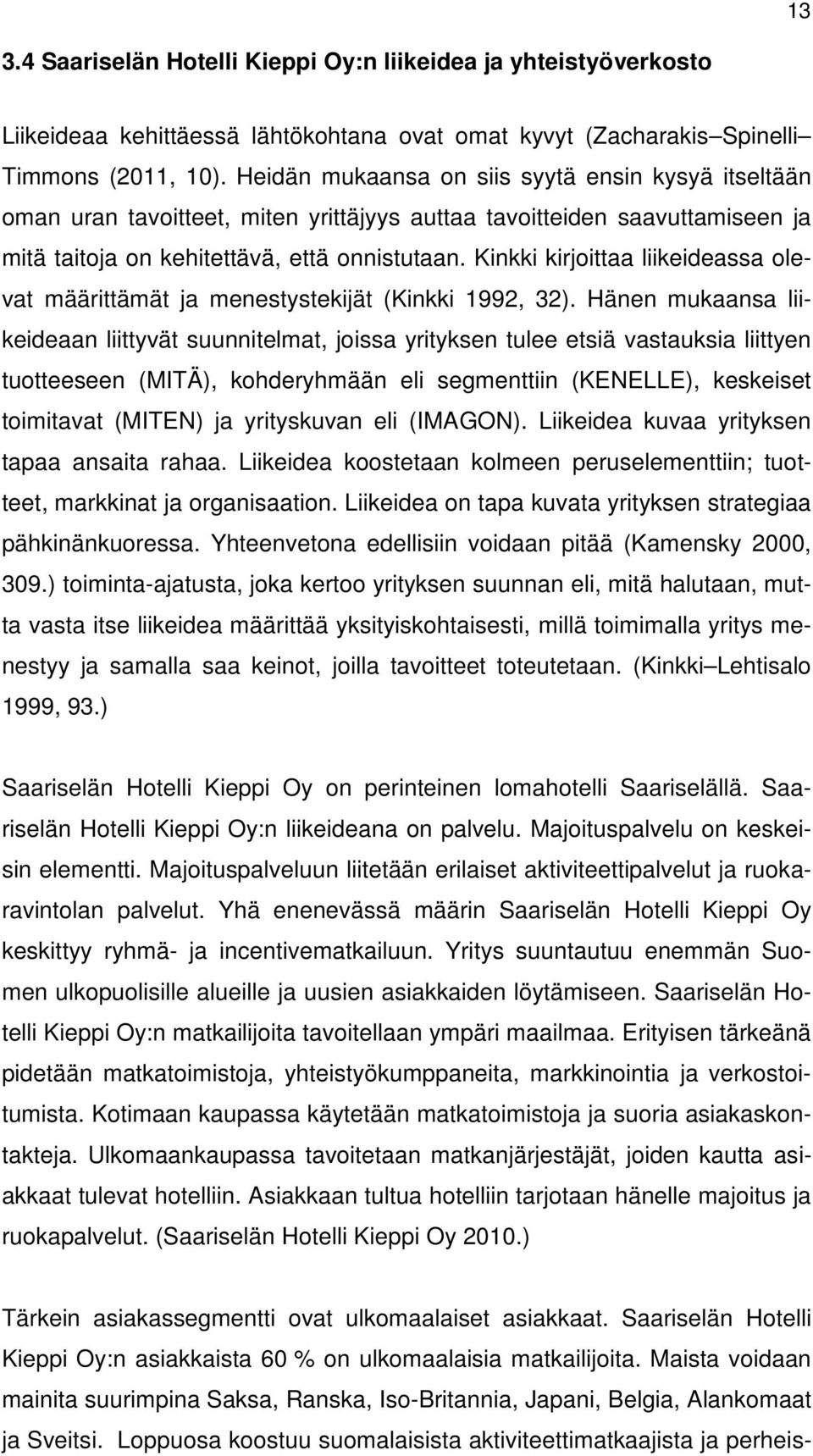 Kinkki kirjoittaa liikeideassa olevat määrittämät ja menestystekijät (Kinkki 1992, 32).