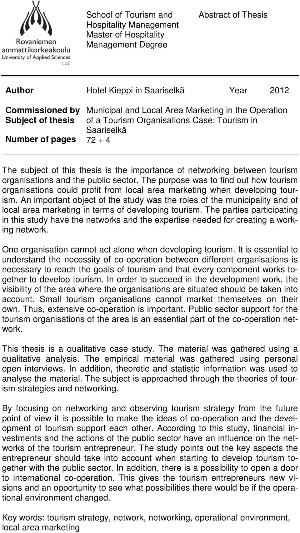 organisations and the public sector. The purpose was to find out how tourism organisations could profit from local area marketing when developing tourism.