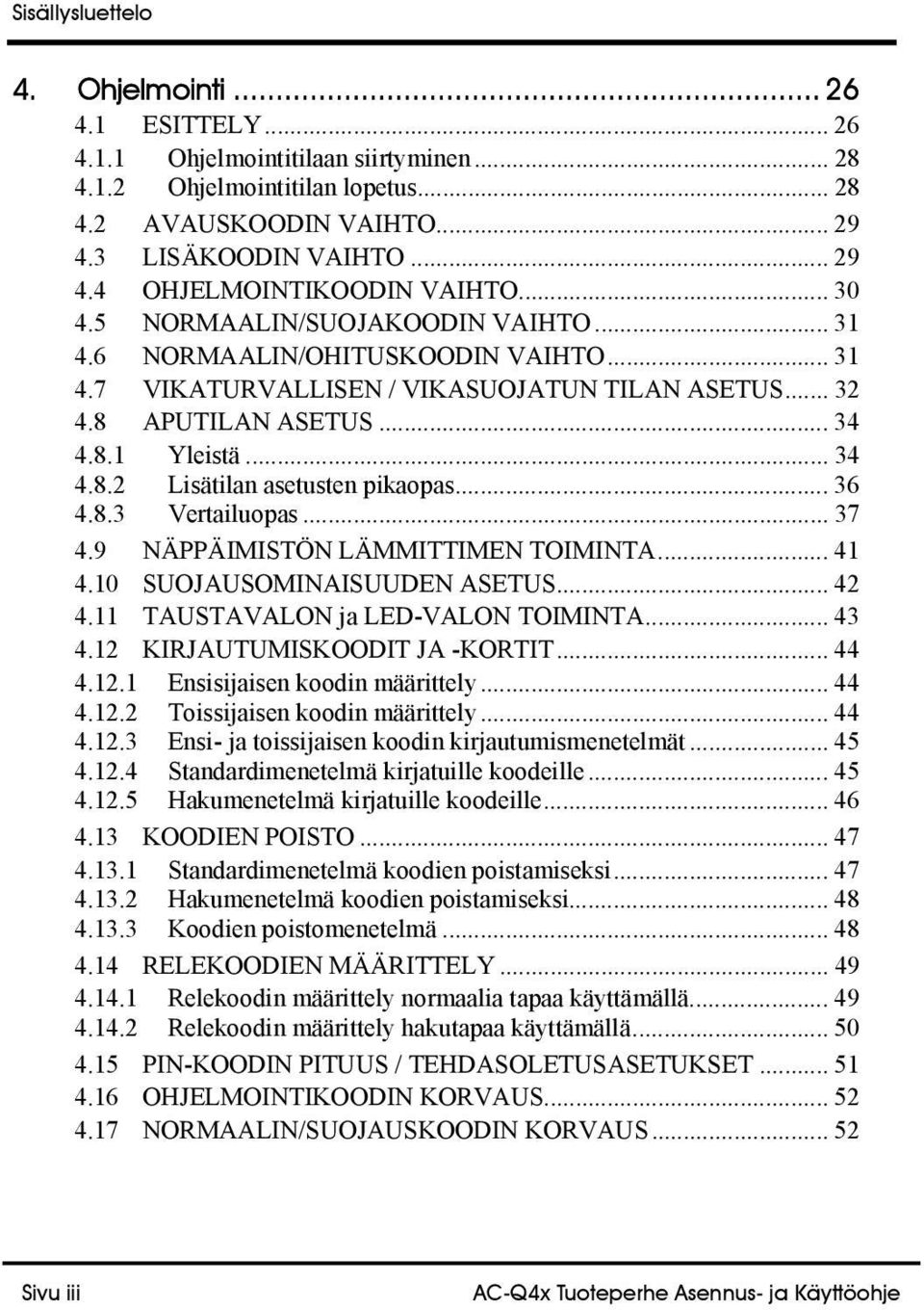 .. 36 4.8.3 Vertailuopas... 37 4.9 NÄPPÄIMISTÖN LÄMMITTIMEN TOIMINTA... 41 4.10 SUOJAUSOMINAISUUDEN ASETUS... 42 4.11 TAUSTAVALON ja LED-VALON TOIMINTA... 43 4.12 KIRJAUTUMISKOODIT JA -KORTIT... 44 4.