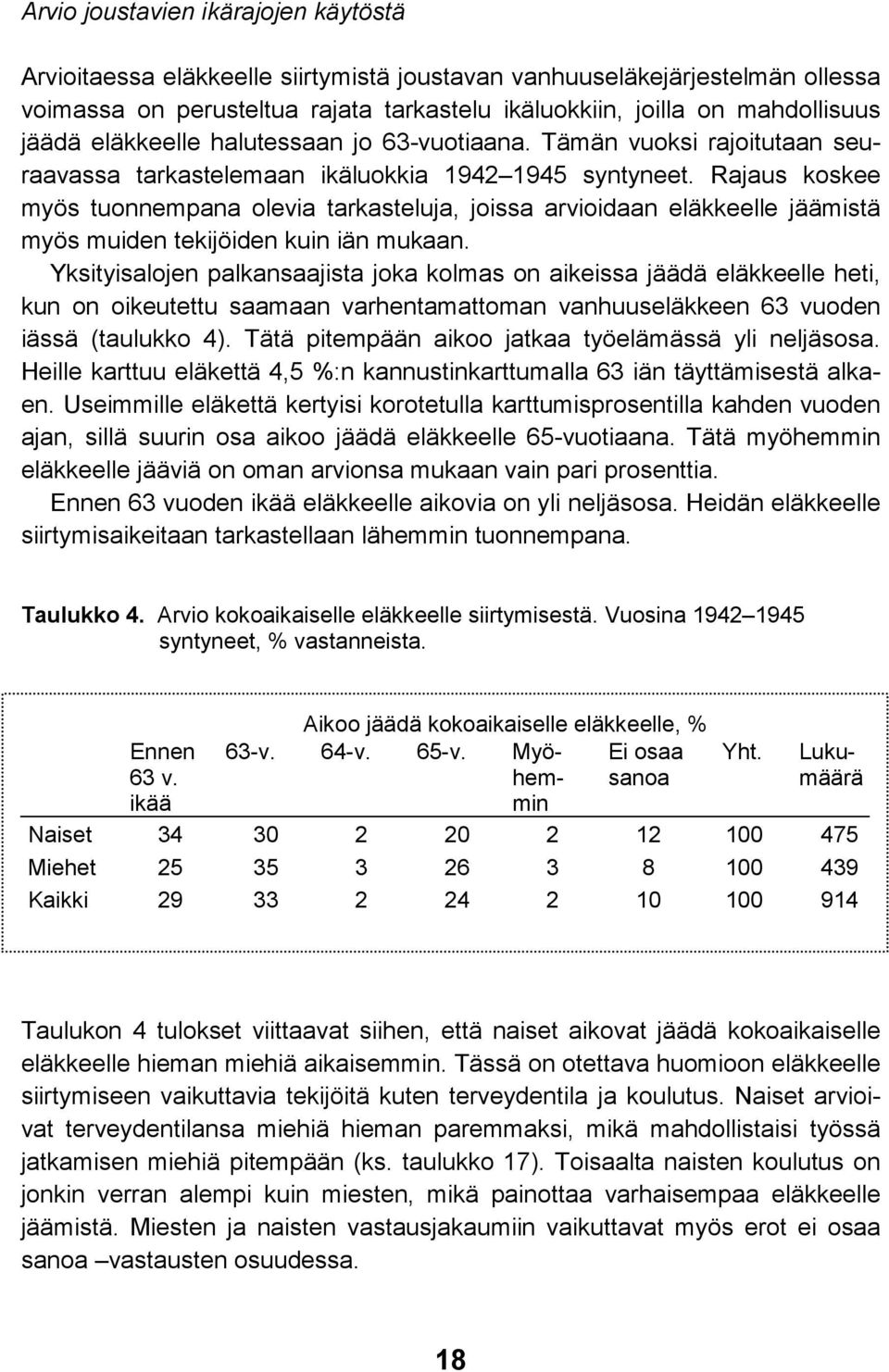 Rajaus koskee myös tuonnempana olevia tarkasteluja, joissa arvioidaan eläkkeelle jäämistä myös muiden tekijöiden kuin iän mukaan.