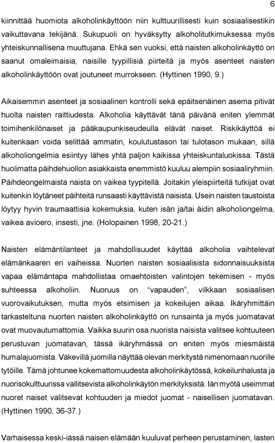 ) Aikaisemmin asenteet ja sosiaalinen kontrolli sekä epäitsenäinen asema pitivät huolta naisten raittiudesta.