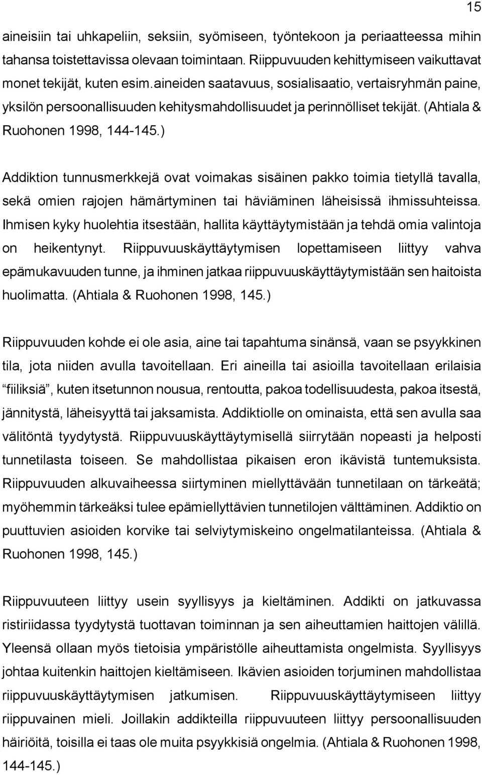 ) Addiktion tunnusmerkkejä ovat voimakas sisäinen pakko toimia tietyllä tavalla, sekä omien rajojen hämärtyminen tai häviäminen läheisissä ihmissuhteissa.