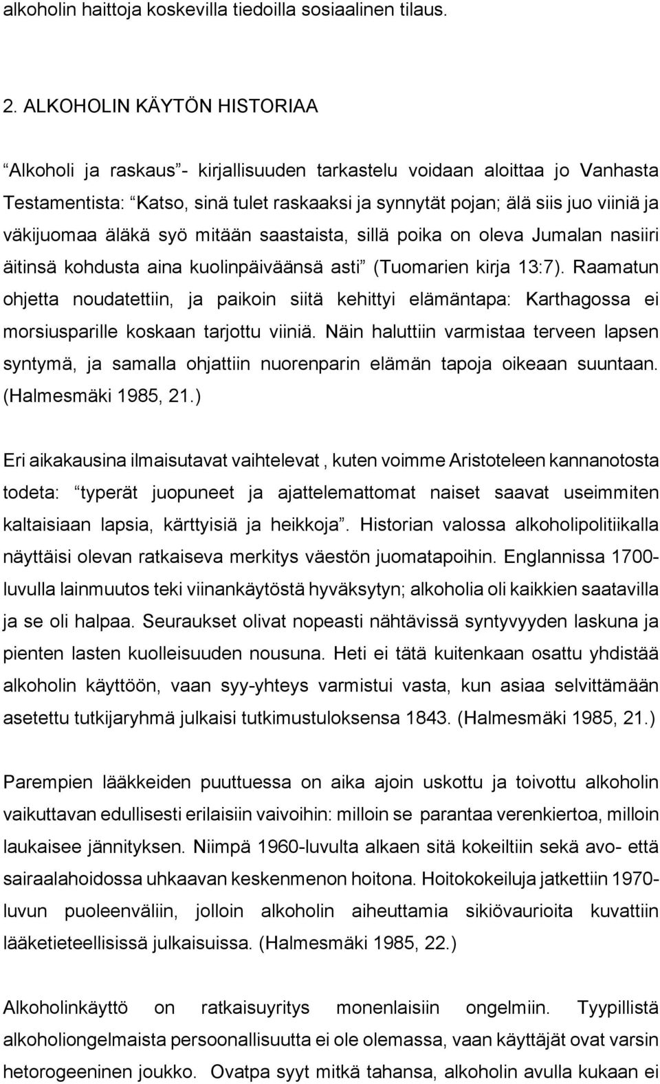 äläkä syö mitään saastaista, sillä poika on oleva Jumalan nasiiri äitinsä kohdusta aina kuolinpäiväänsä asti (Tuomarien kirja 13:7).