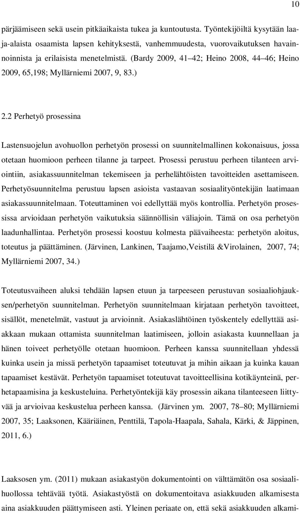 (Bardy 2009, 41 42; Heino 2008, 44 46; Heino 2009, 65,198; Myllärniemi 2007, 9, 83.) 2.