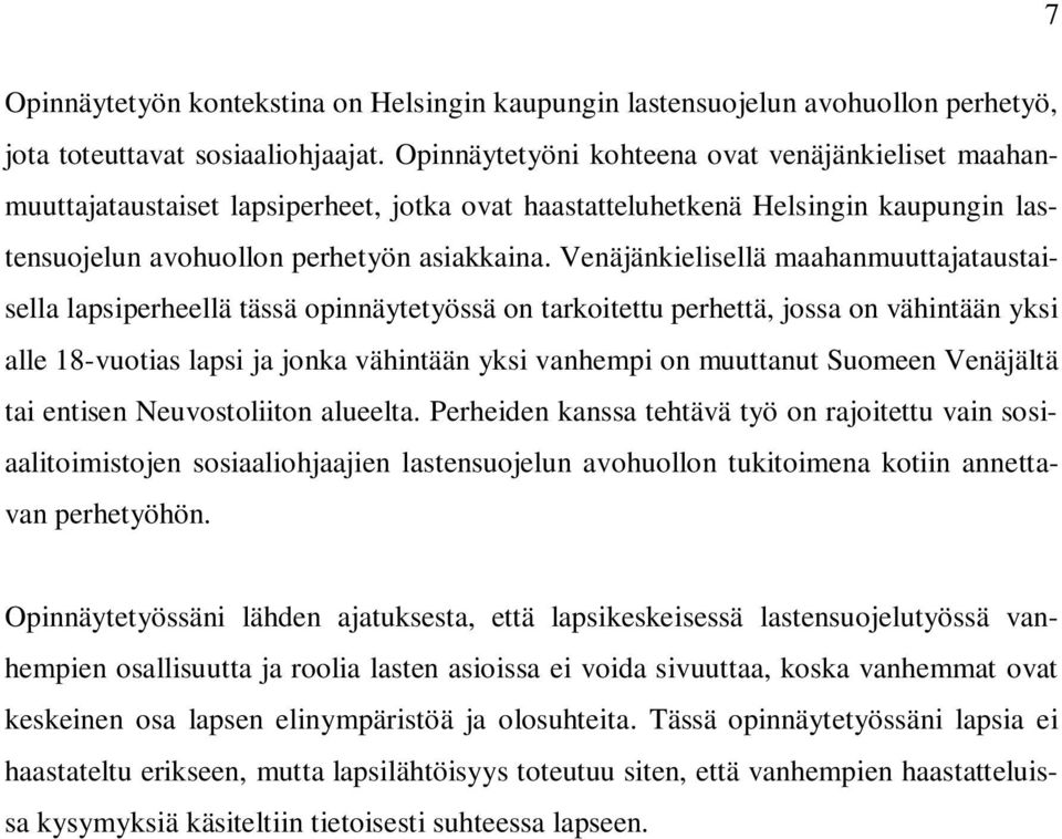 Venäjänkielisellä maahanmuuttajataustaisella lapsiperheellä tässä opinnäytetyössä on tarkoitettu perhettä, jossa on vähintään yksi alle 18-vuotias lapsi ja jonka vähintään yksi vanhempi on muuttanut