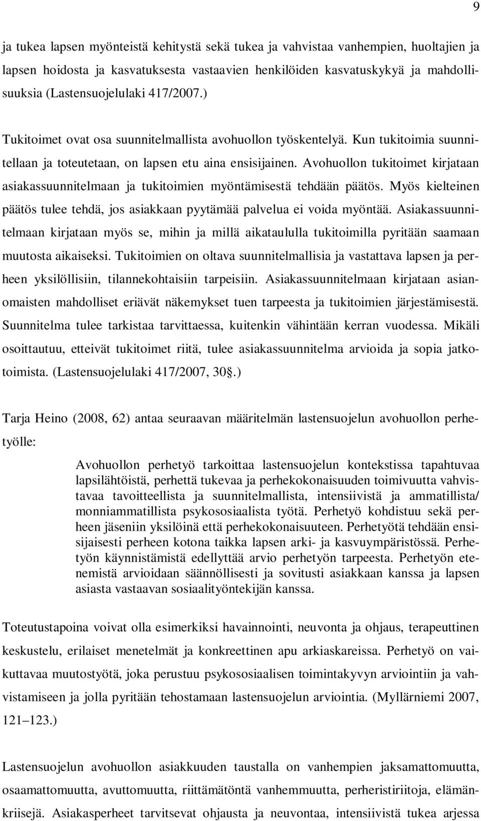 Avohuollon tukitoimet kirjataan asiakassuunnitelmaan ja tukitoimien myöntämisestä tehdään päätös. Myös kielteinen päätös tulee tehdä, jos asiakkaan pyytämää palvelua ei voida myöntää.